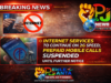 Internet Services Continue on 2G Speed, Prepaid Mobile Calls Suspended Until Further Notice